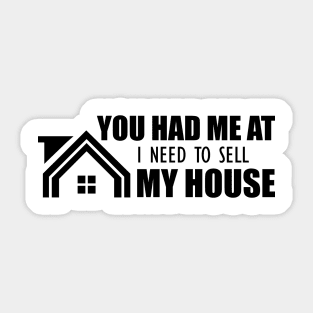 Real Estate - You had me at I need to sell my house Sticker